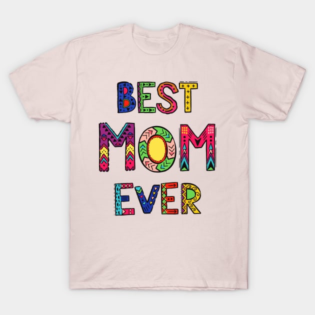 Best Mom Ever - Colorful Quote Artwork T-Shirt by Artistic muss